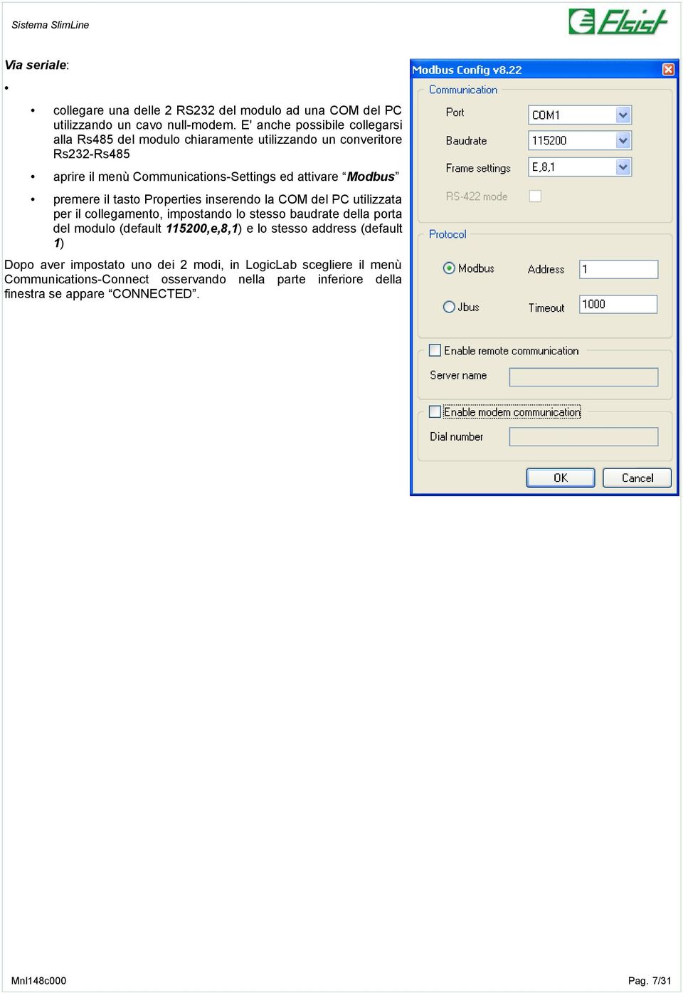 Modbus premere il tasto Properties inserendo la COM del PC utilizzata per il collegamento, impostando lo stesso baudrate della porta del modulo (default