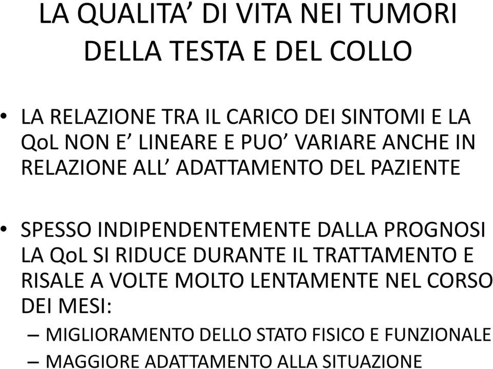 INDIPENDENTEMENTE DALLA PROGNOSI LA QoL SI RIDUCE DURANTE IL TRATTAMENTO E RISALE A VOLTE MOLTO