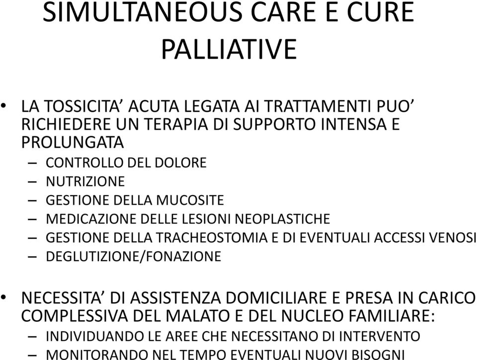 TRACHEOSTOMIA E DI EVENTUALI ACCESSI VENOSI DEGLUTIZIONE/FONAZIONE NECESSITA DI ASSISTENZA DOMICILIARE E PRESA IN CARICO