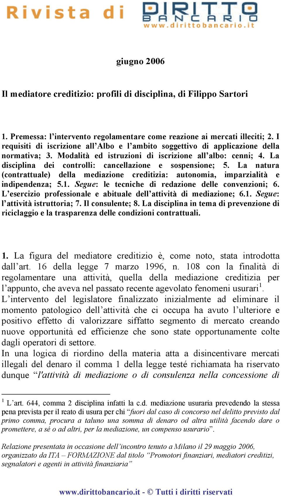 La disciplina dei controlli: cancellazione e sospensione; 5. La natura (contrattuale) della mediazione creditizia: autonomia, imparzialità e indipendenza; 5.1.