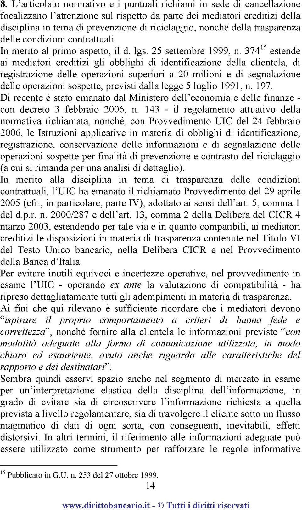 374 15 estende ai mediatori creditizi gli obblighi di identificazione della clientela, di registrazione delle operazioni superiori a 20 milioni e di segnalazione delle operazioni sospette, previsti