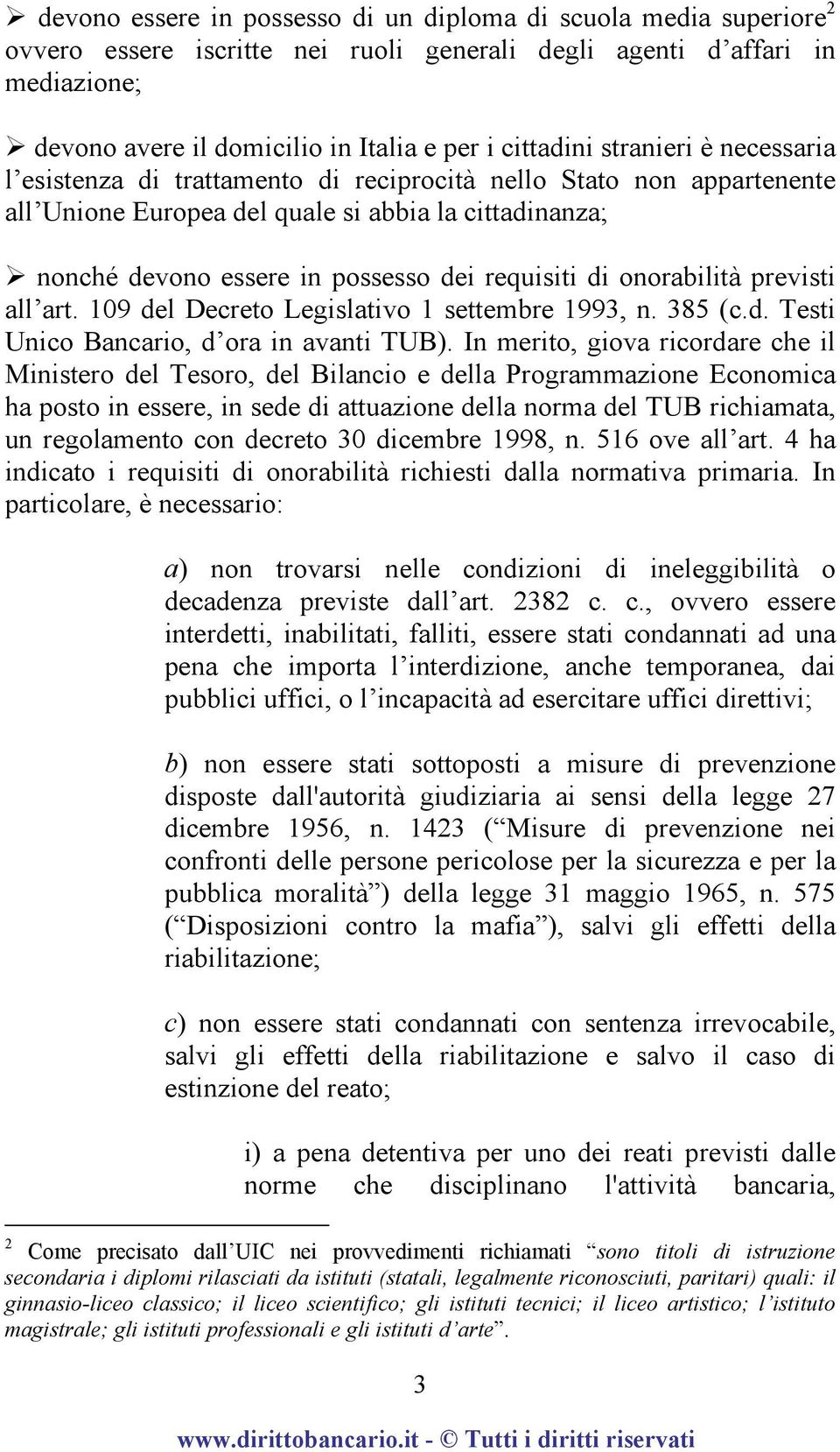 requisiti di onorabilità previsti all art. 109 del Decreto Legislativo 1 settembre 1993, n. 385 (c.d. Testi Unico Bancario, d ora in avanti TUB).