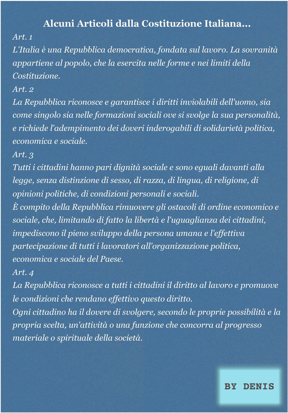 2 La Repubblica riconosce e garantisce i diritti inviolabili dell'uomo, sia come singolo sia nelle formazioni sociali ove si svolge la sua personalità, e richiede l'adempimento dei doveri