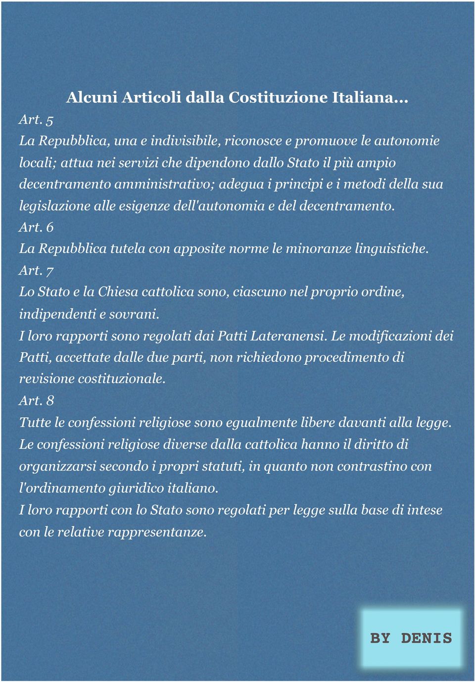 5 La Repubblica, una e indivisibile, riconosce e promuove le autonomie locali; attua nei servizi che dipendono dallo Stato il più ampio decentramento amministrativo; adegua i principi e i metodi