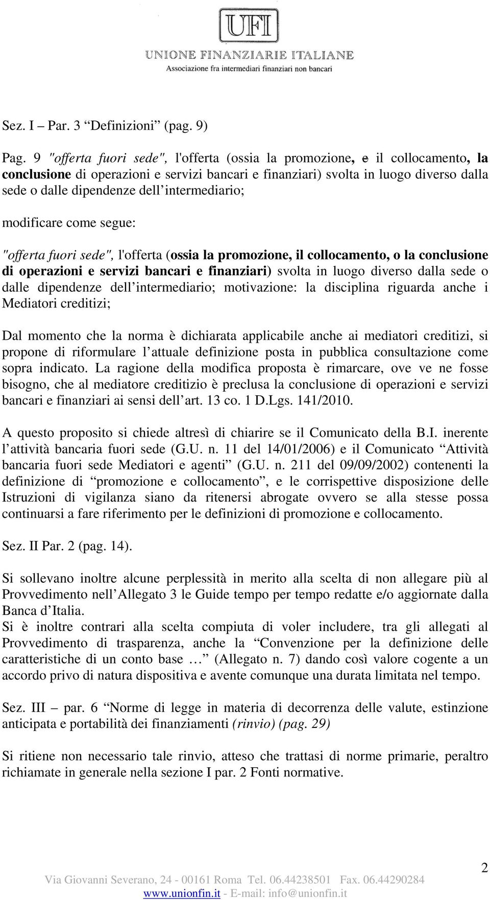 intermediario; modificare come segue: "offerta fuori sede", l'offerta (ossia la promozione, il collocamento, o la conclusione di operazioni e servizi bancari e finanziari) svolta in luogo diverso