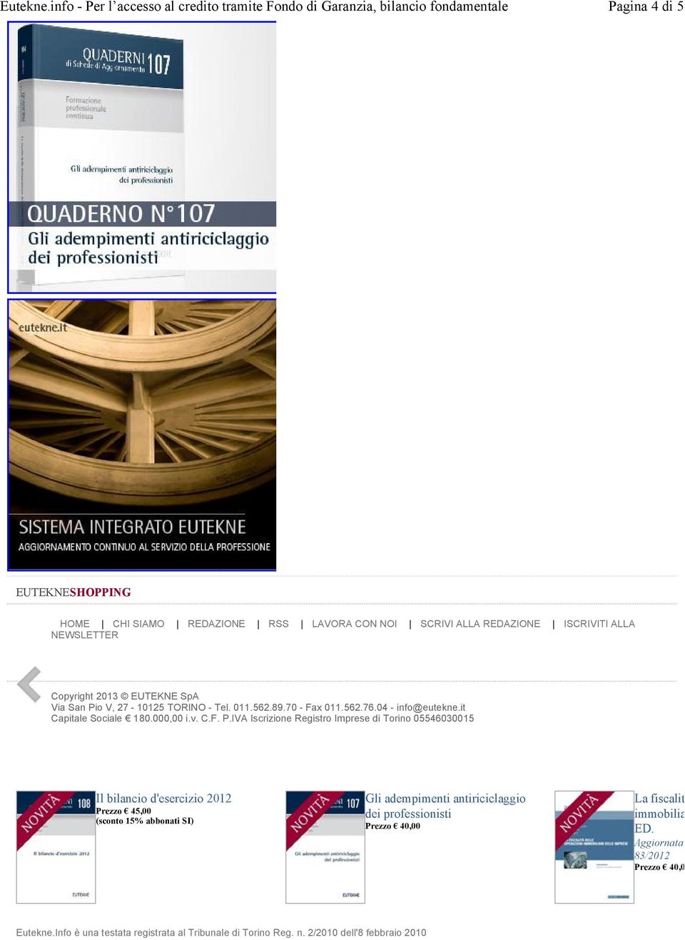 IVA Iscrizione Registro Imprese di Torino 05546030015 Il bilancio d'esercizio 2012 Prezzo 45,00 (sconto 15% abbonati SI) Gli adempimenti antiriciclaggio dei