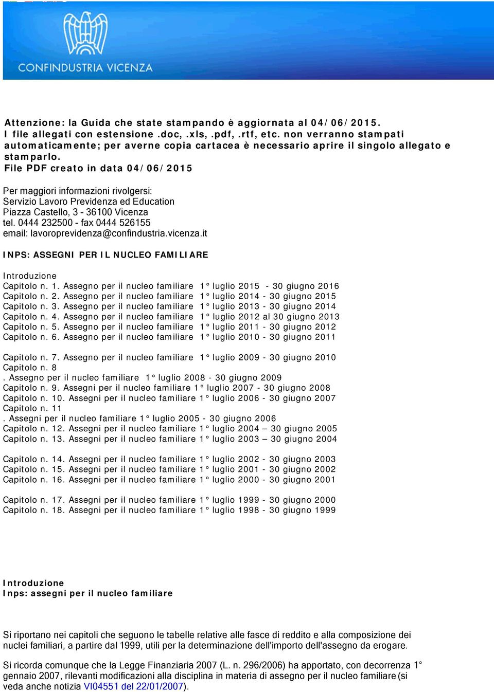 File PDF creato in data 04/06/2015 Per maggiori informazioni rivolgersi: Servizio Lavoro Previdenza ed Education Piazza Castello, 3-36100 Vicenza tel.