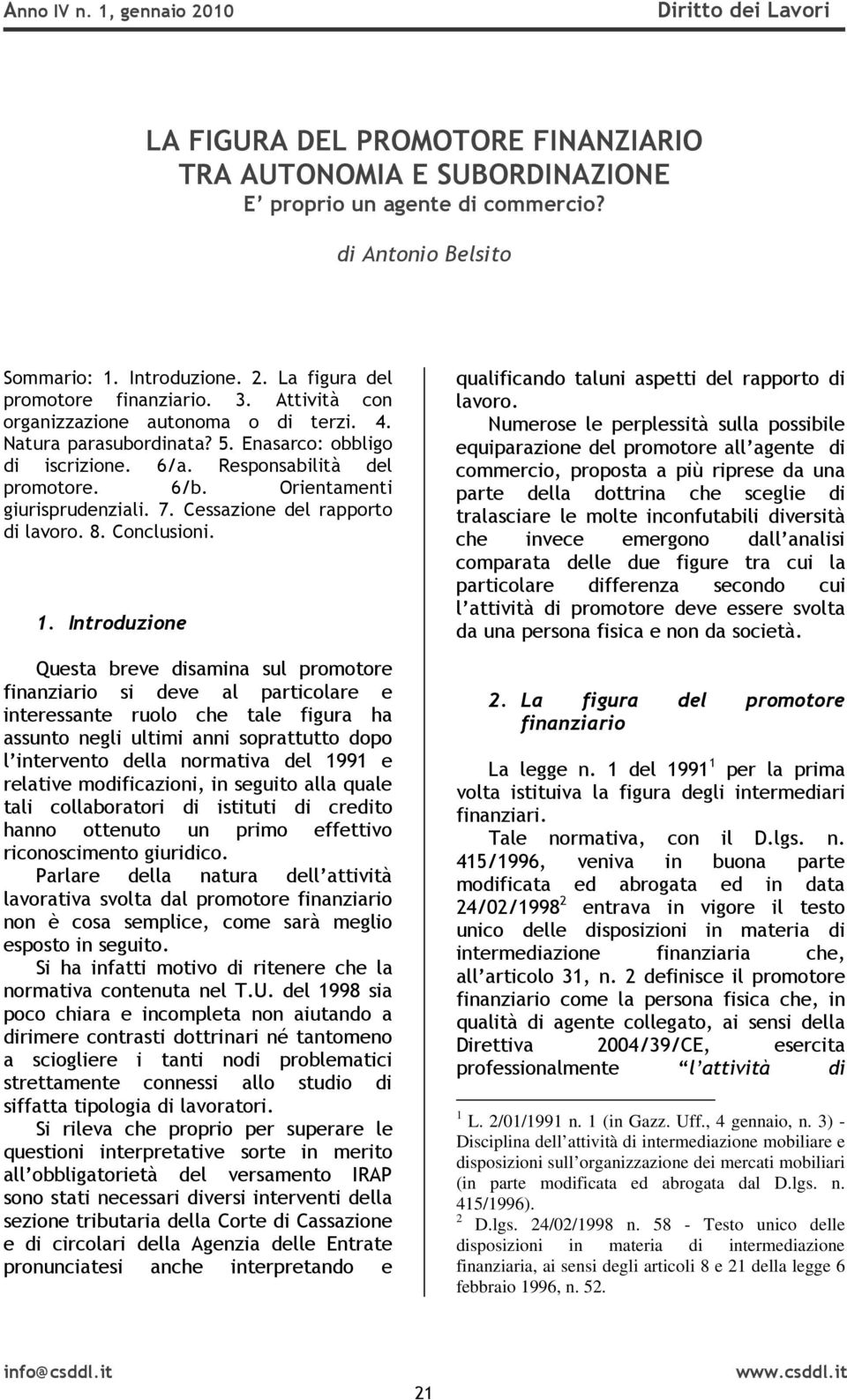 Cessazione del rapporto di lavoro. 8. Conclusioni. 1.