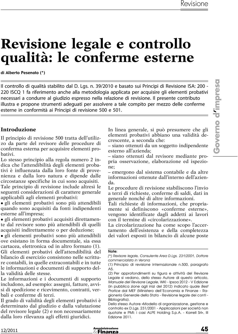 relazione di revisione. Il presente contributo illustra e propone strumenti adeguati per assolvere a tale compito per mezzo delle conferme esterne in conformità ai Principi di revisione 500 e 501.