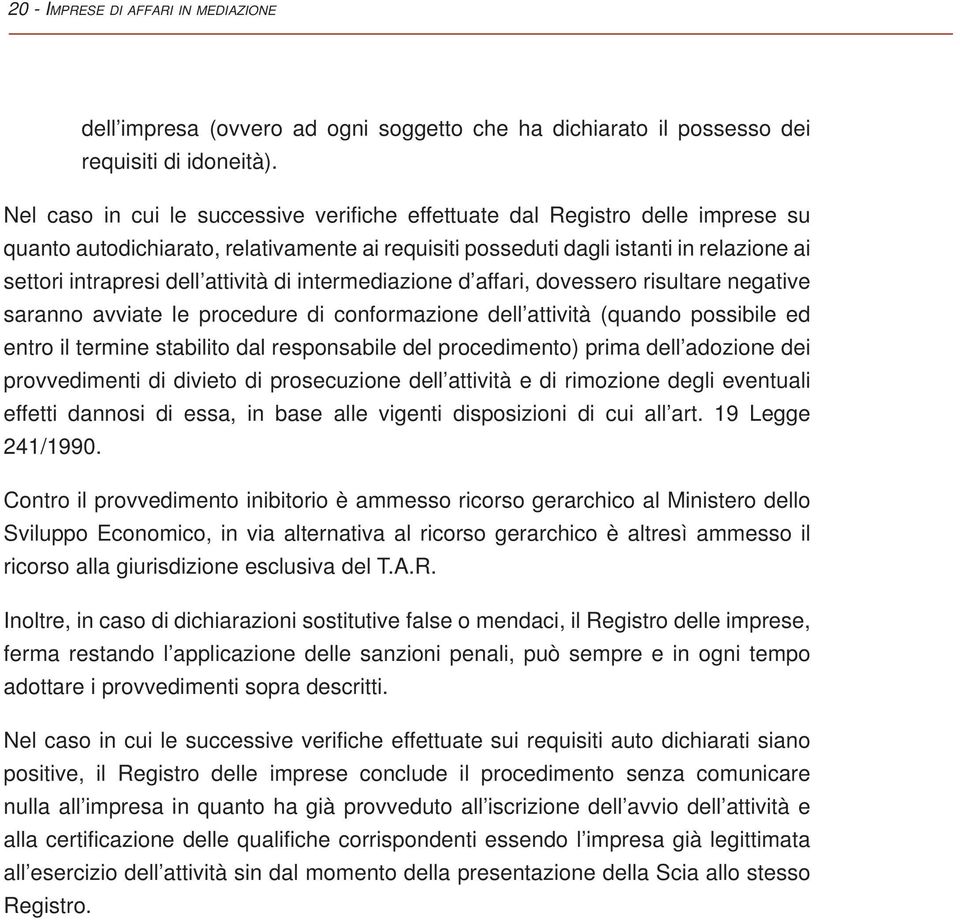 attività di intermediazione d affari, dovessero risultare negative saranno avviate le procedure di conformazione dell attività (quando possibile ed entro il termine stabilito dal responsabile del