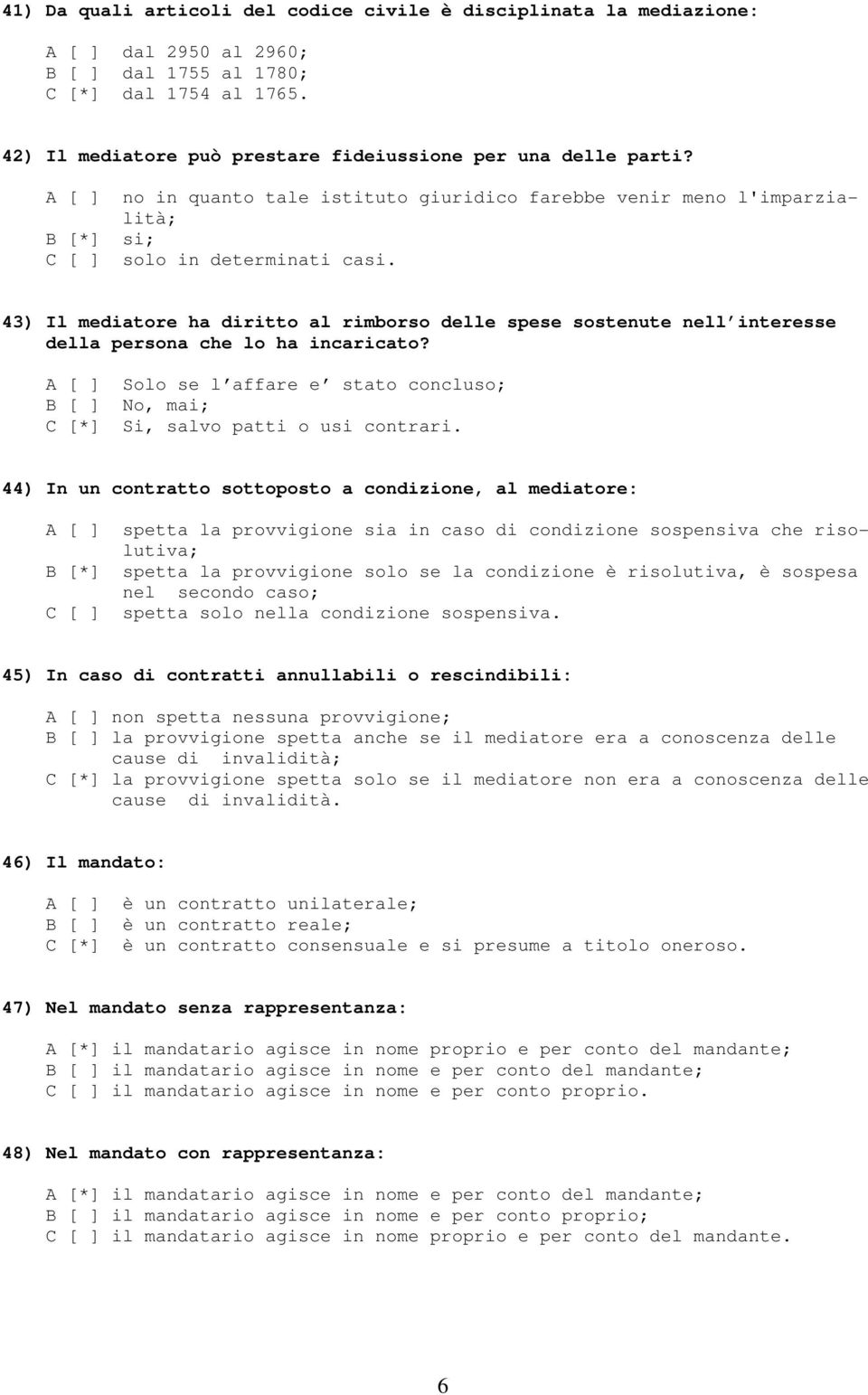 43) Il mediatore ha diritto al rimborso delle spese sostenute nell interesse della persona che lo ha incaricato?