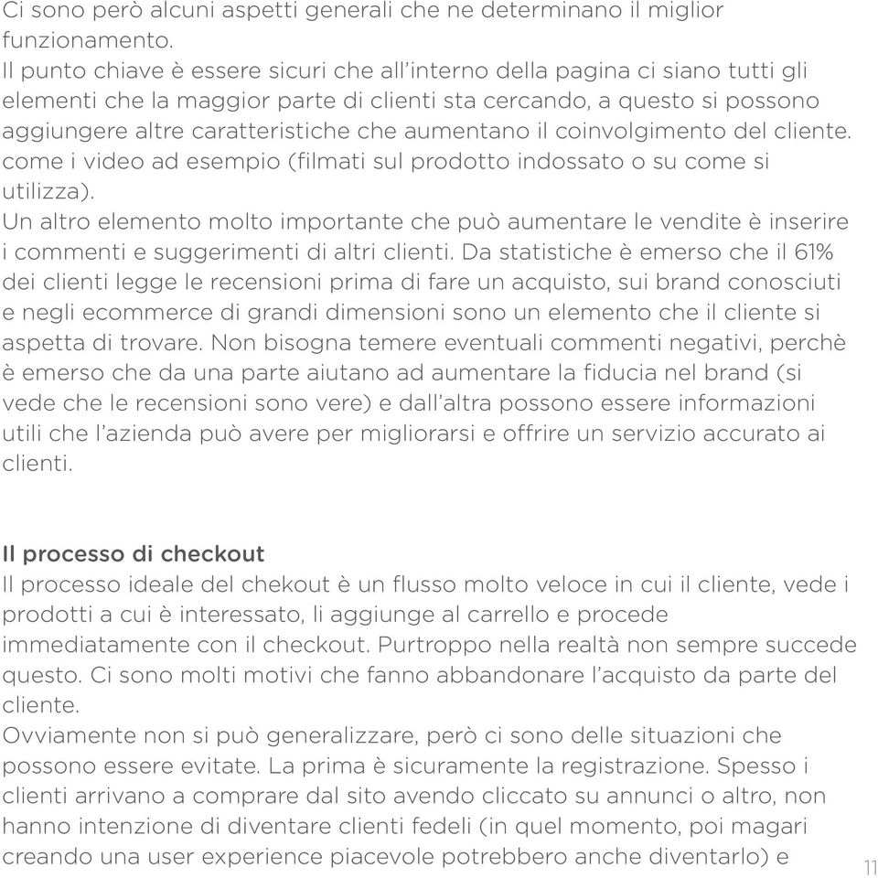 aumentano il coinvolgimento del cliente. come i video ad esempio (filmati sul prodotto indossato o su come si utilizza).