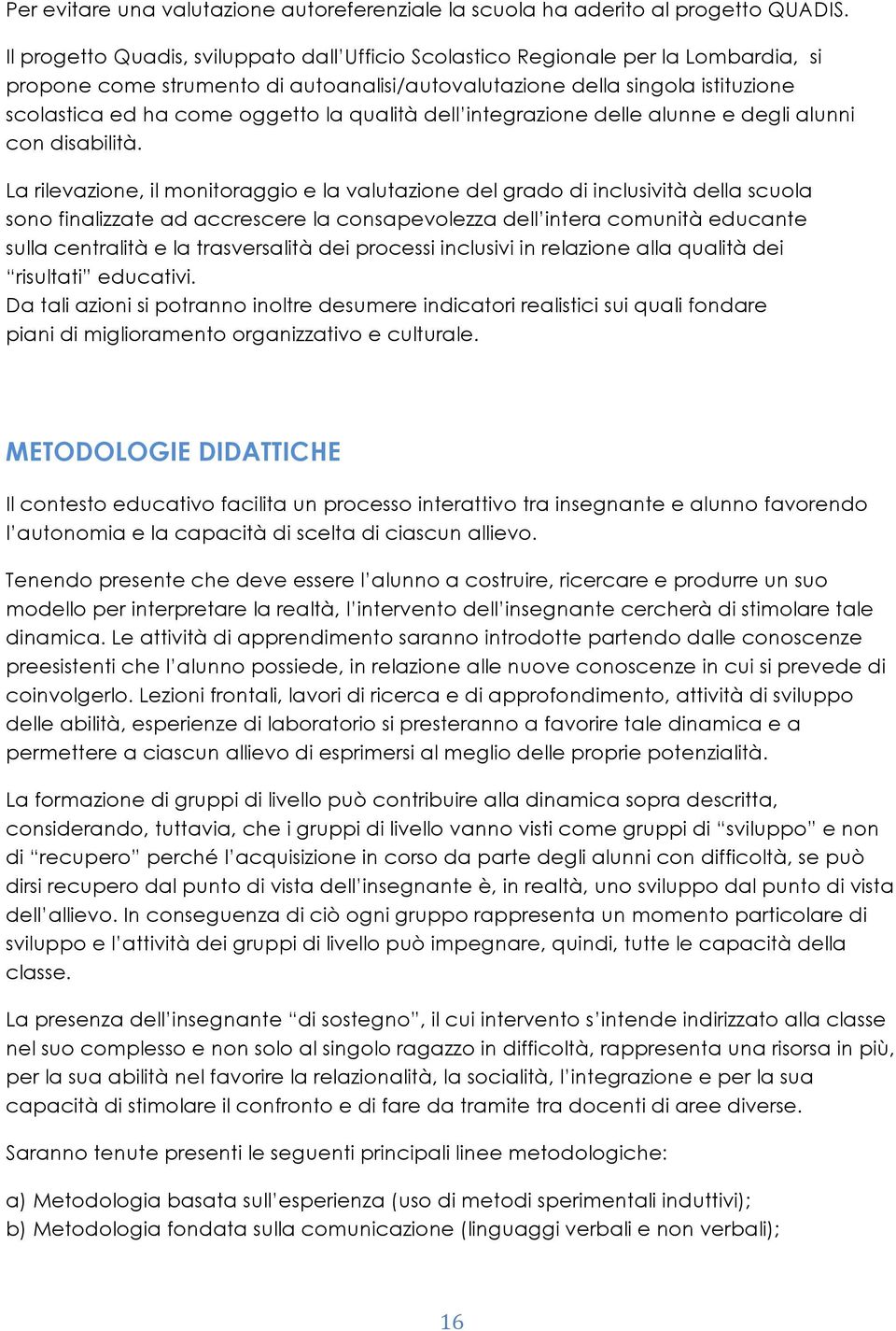 qualità dell integrazione delle alunne e degli alunni con disabilità.