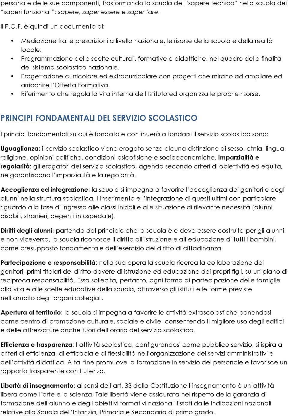 Programmazione delle scelte culturali, formative e didattiche, nel quadro delle finalità del sistema scolastico nazionale.