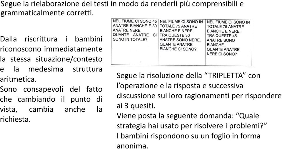 Sono consapevoli del fatto che cambiando il punto di vista, cambia anche la richiesta.