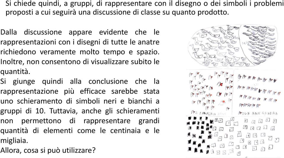 Inoltre, non consentono di visualizzare subito le quantità.