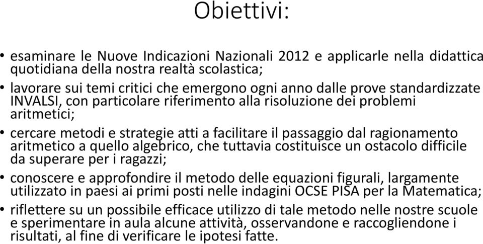 che tuttavia costituisce un ostacolo difficile da superare per i ragazzi; conoscere e approfondire il metodo delle equazioni figurali, largamente utilizzato in paesi ai primi posti nelle indagini