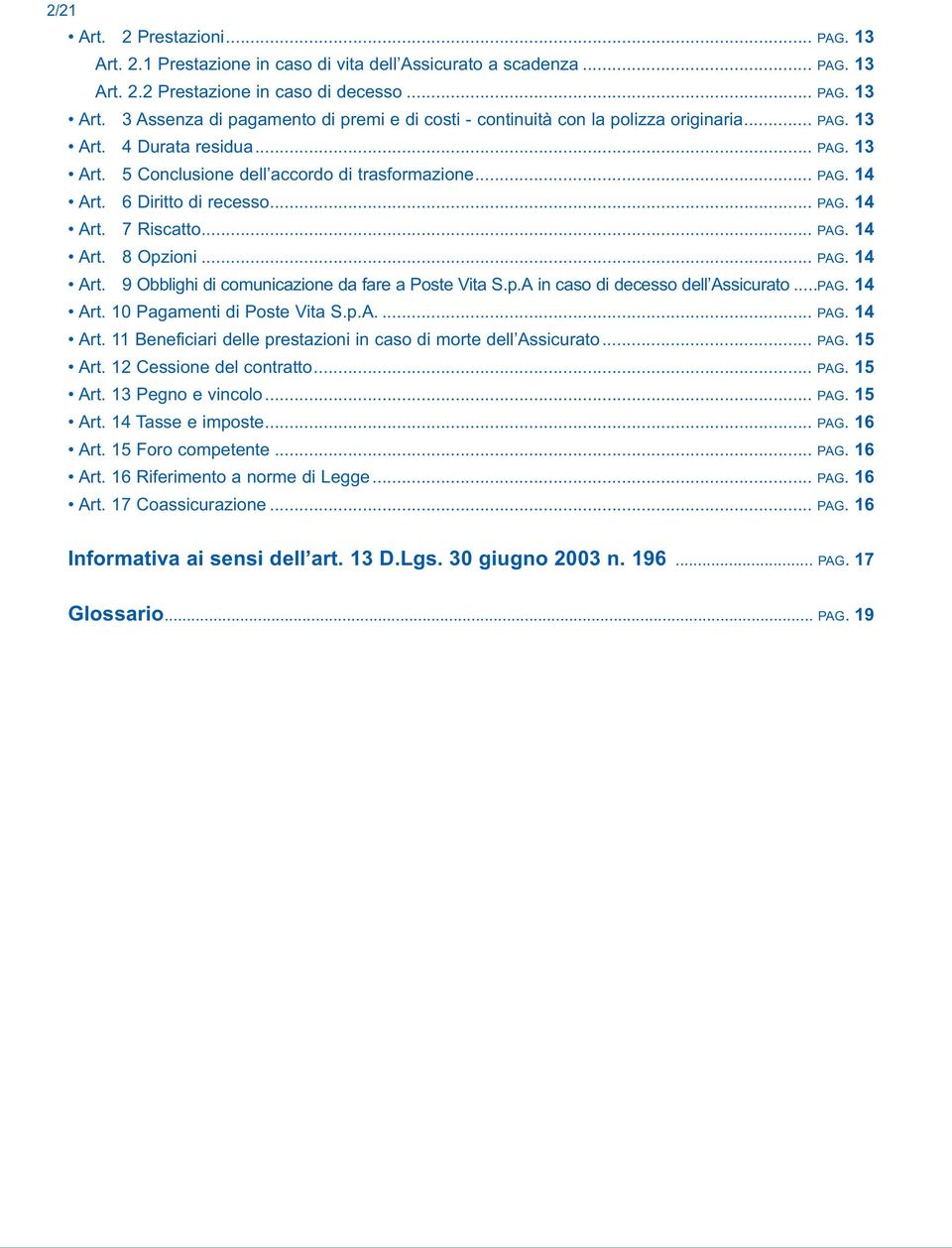 p.A in caso di decesso dell Assicurato...PAG. 14 Art. 10 Pagamenti di Poste Vita S.p.A.... PAG. 14 Art. 11 Beneficiari delle prestazioni in caso di morte dell Assicurato... PAG. 15 Art.