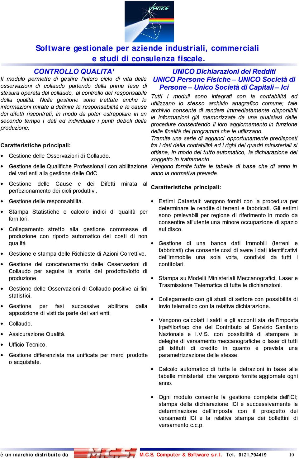 Nella gestione sono trattate anche le informazioni mirate a definire le responsabilità e le cause dei difetti riscontrati, in modo da poter estrapolare in un secondo tempo i dati ed individuare i