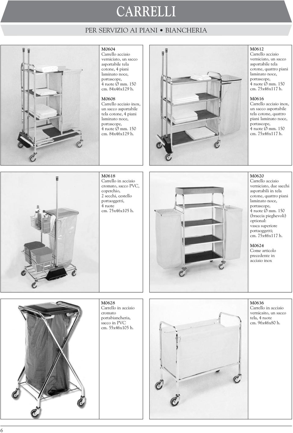 M0612 Carrello acciaio verniciato, un sacco asportabile tela cotone, quattro piani laminato noce, portascope, 4 ruote Ø mm. 150 cm. 75x46x117 h.