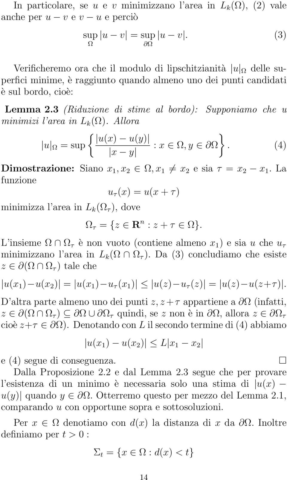 3 (Riduzione di stime al bordo): Supponiamo che u minimizi l area in L k (Ω). Allora { } u(x) u(y) u Ω = sup : x Ω, y Ω. (4) x y Dimostrazione: Siano x 1, x 2 Ω, x 1 x 2 e sia τ = x 2 x 1.