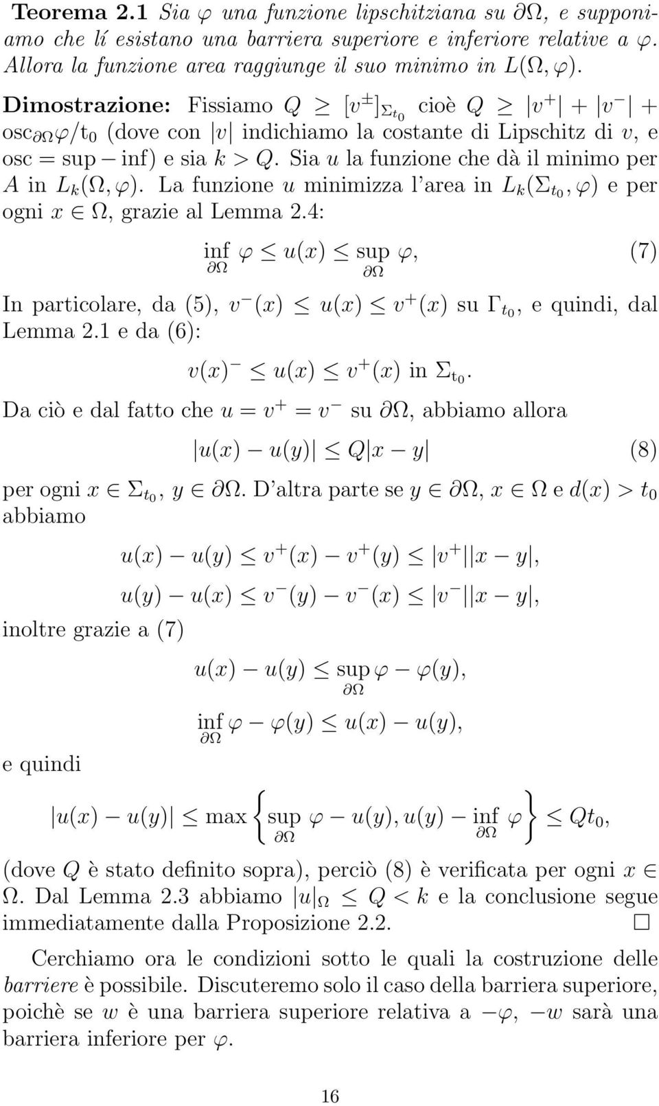 Sia u la funzione che dà il minimo per A in L k (Ω, ϕ). La funzione u minimizza l area in L k (Σ t0, ϕ) e per ogni x Ω, grazie al Lemma 2.