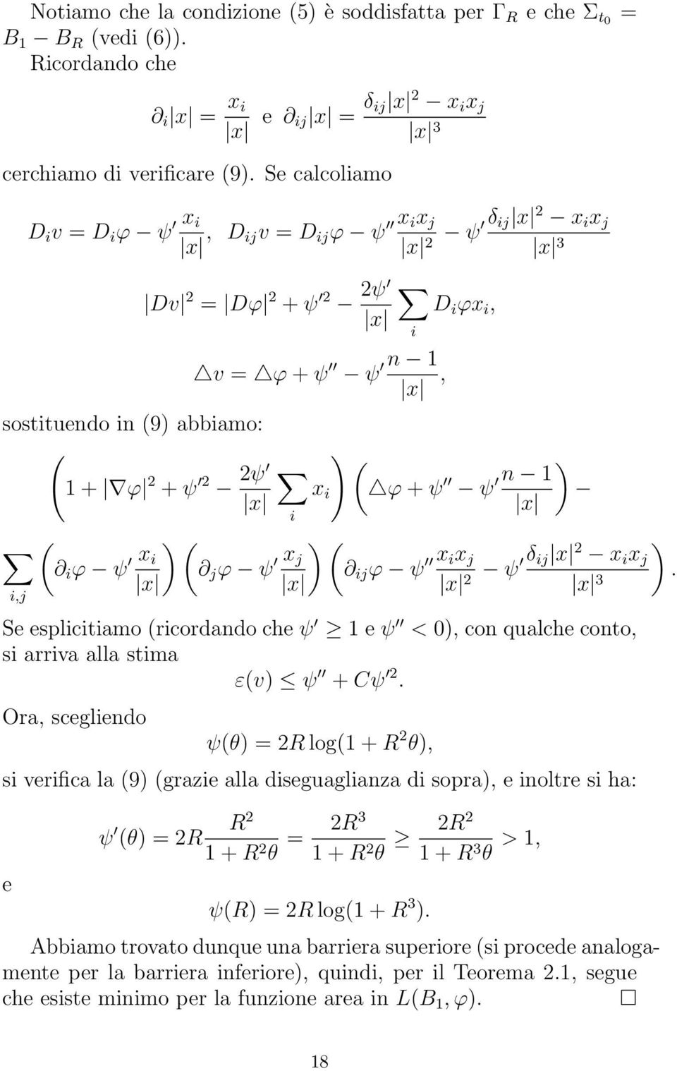 ( x i ϕ + ψ ψ n 1 ) x ( i ϕ ψ x ) ( i j ϕ ψ x ) ( j ij ϕ ψ x ix j x x x δ ) ij x 2 x i x j 2 ψ. x 3 Se esplicitiamo (ricordando che ψ 1 e ψ < 0), con qualche conto, si arriva alla stima ε(v) ψ + Cψ 2.