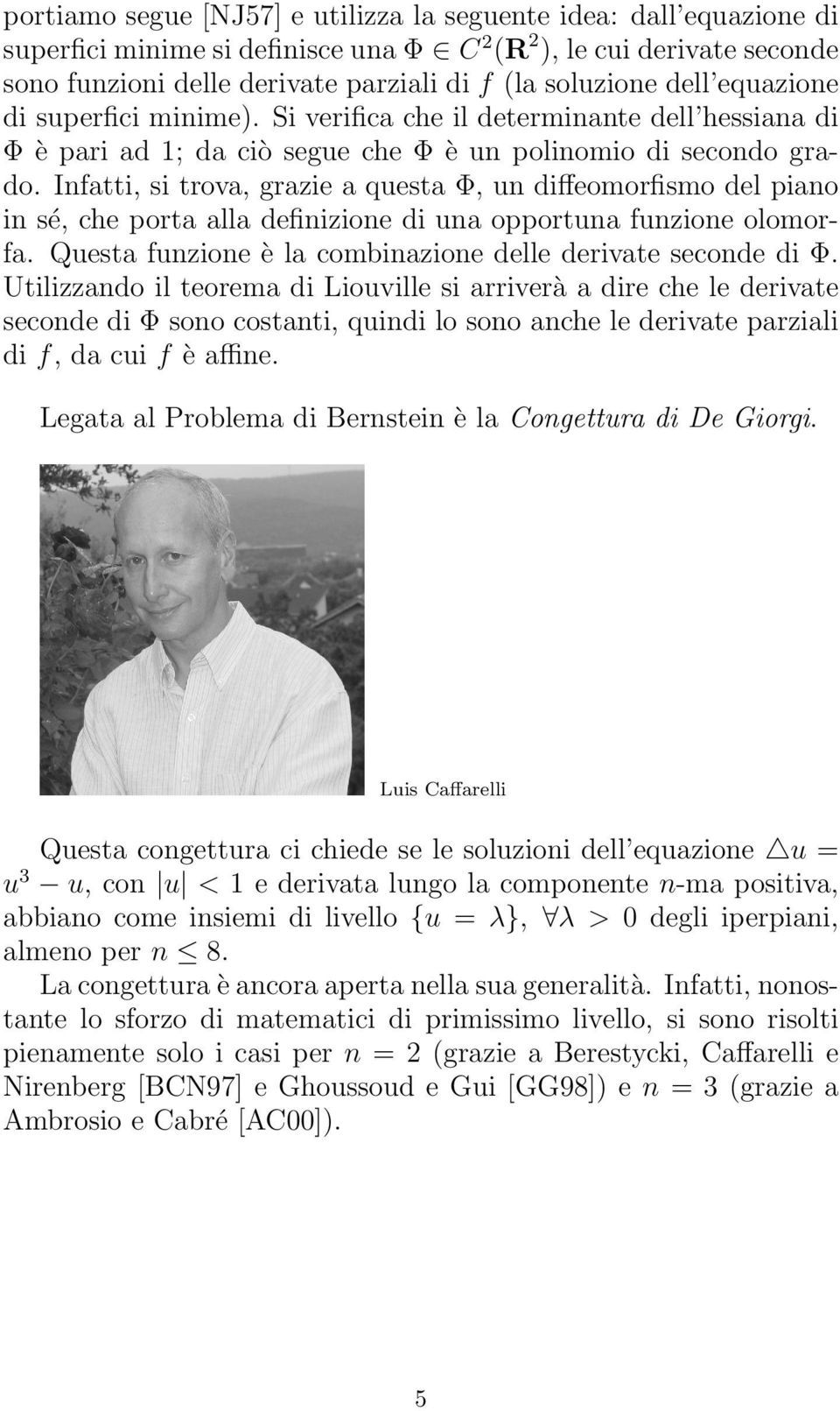 Infatti, si trova, grazie a questa Φ, un diffeomorfismo del piano in sé, che porta alla definizione di una opportuna funzione olomorfa. Questa funzione è la combinazione delle derivate seconde di Φ.