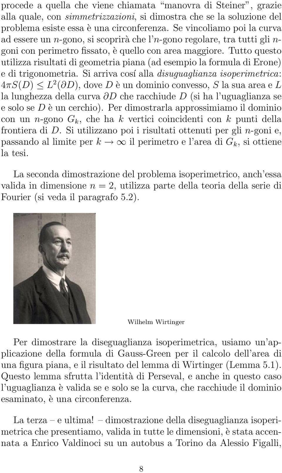 Tutto questo utilizza risultati di geometria piana (ad esempio la formula di Erone) e di trigonometria.