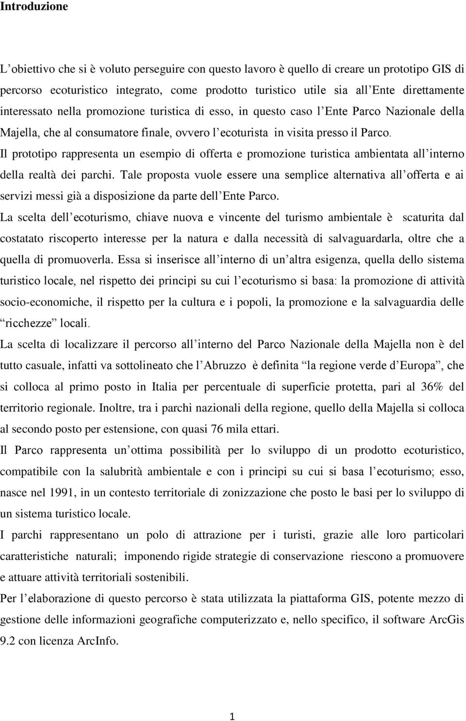 Il prototipo rappresenta un esempio di offerta e promozione turistica ambientata all interno della realtà dei parchi.