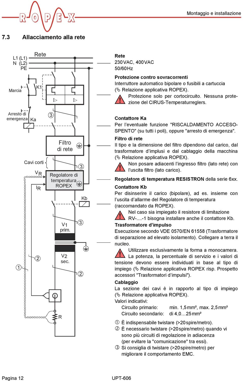 applicativa ROPEX). Protezione solo per cortocircuito. Nessuna protezione del! CIRUS-Temperaturreglers.