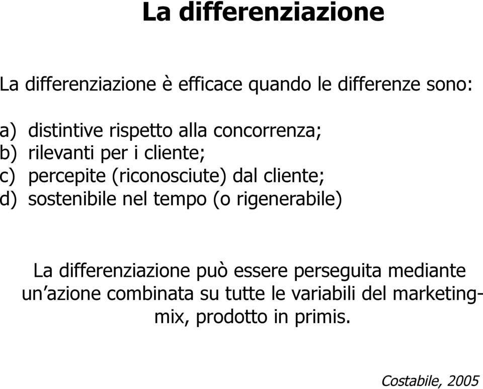 cliente; d) sostenibile nel tempo (o rigenerabile) La differenziazione può essere perseguita