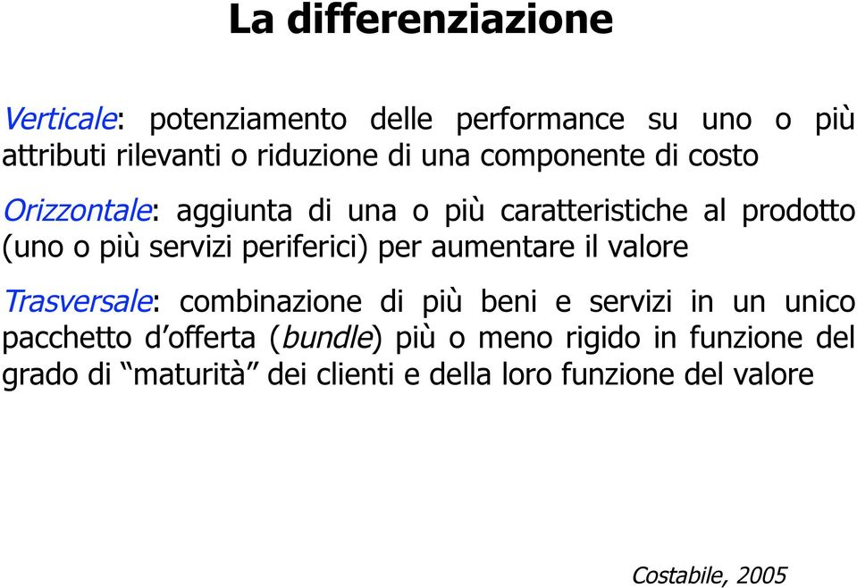 periferici) per aumentare il valore Trasversale: combinazione di più beni e servizi in un unico pacchetto d