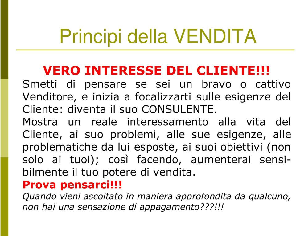 Mostra un reale interessamento alla vita del Cliente, ai suo problemi, alle sue esigenze, alle problematiche da lui esposte, ai suoi