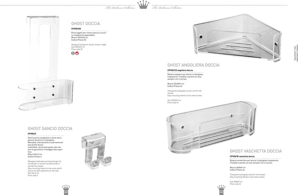 Misure 20x20x9 cm Codice Prezzo 44 Transparent plexiglass corner unit for the shower.