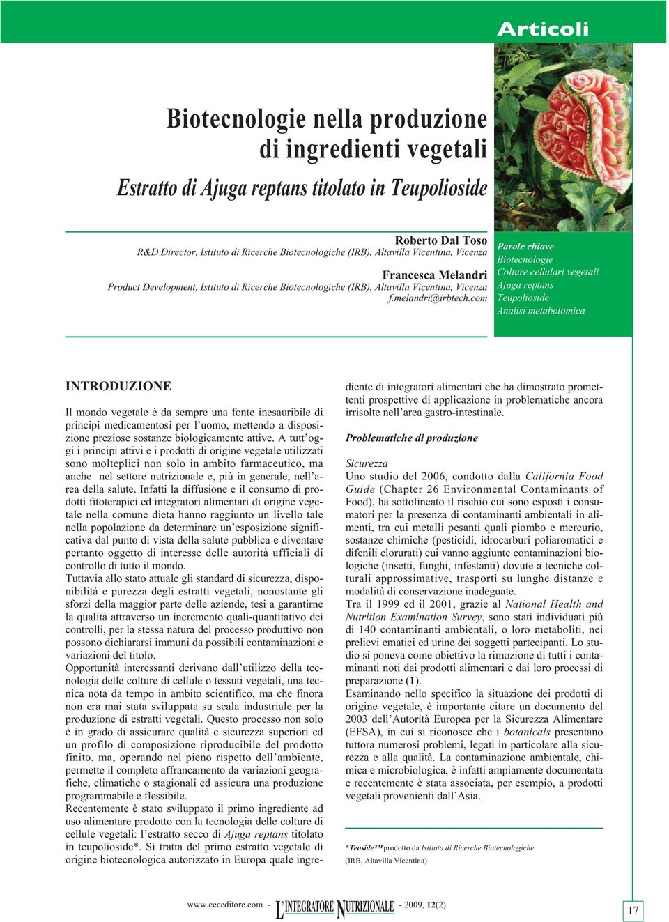 com Parole chiave Biotecnologie Colture cellulari vegetali Ajuga reptans Teupolioside Analisi metabolomica INTRODUZIONE Il mondo vegetale è da sempre una fonte inesauribile di principi medicamentosi