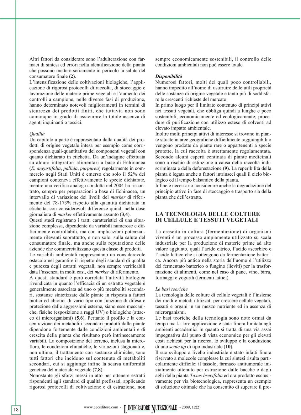 diverse fasi di produzione, hanno determinato notevoli miglioramenti in termini di sicurezza dei prodotti finiti, che tuttavia non sono comunque in grado di assicurare la totale assenza di agenti