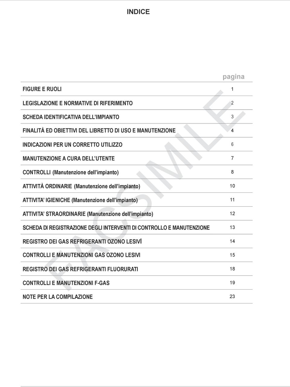 IGIENICHE (Manutenzione dell impianto) 11 ATTIVITA STRAORDINARIE (Manutenzione dell impianto) 12 SCHEDA DI REGISTRAZIONE DEGLI INTERVENTI DI CONTROLLO E MANUTENZIONE 13 REGISTRO