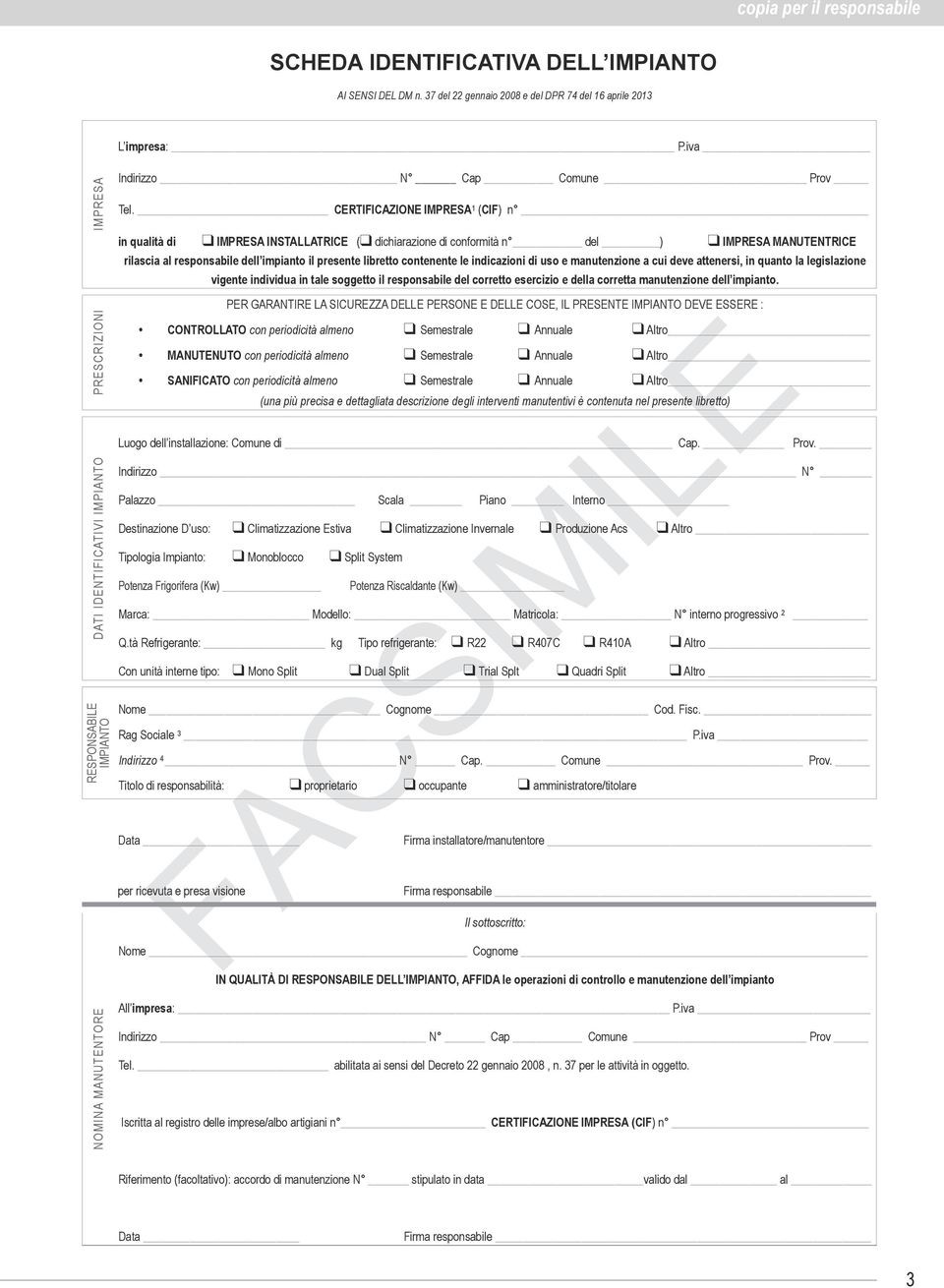 CERTIFICAZIONE IMPRESA 1 (CIF) n in qualità di IMPRESA INSTALLATRICE ( dichiarazione di conformità n del ) IMPRESA MANUTENTRICE rilascia al responsabile dell impianto il presente libretto contenente