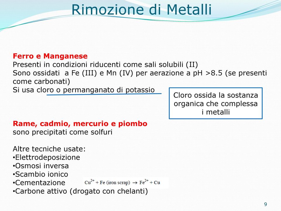 5 (se presenti come carbonati) Si usa cloro o permanganato di potassio Cloro ossida la sostanza organica che