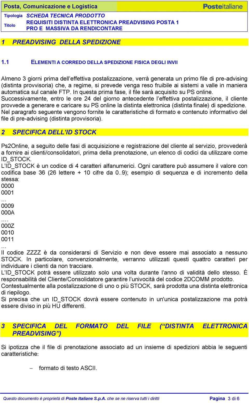 prevede venga reso fruibile ai sistemi a valle in maniera automatica sul canale FTP. In questa prima fase, il file sarà acquisito su PS online.