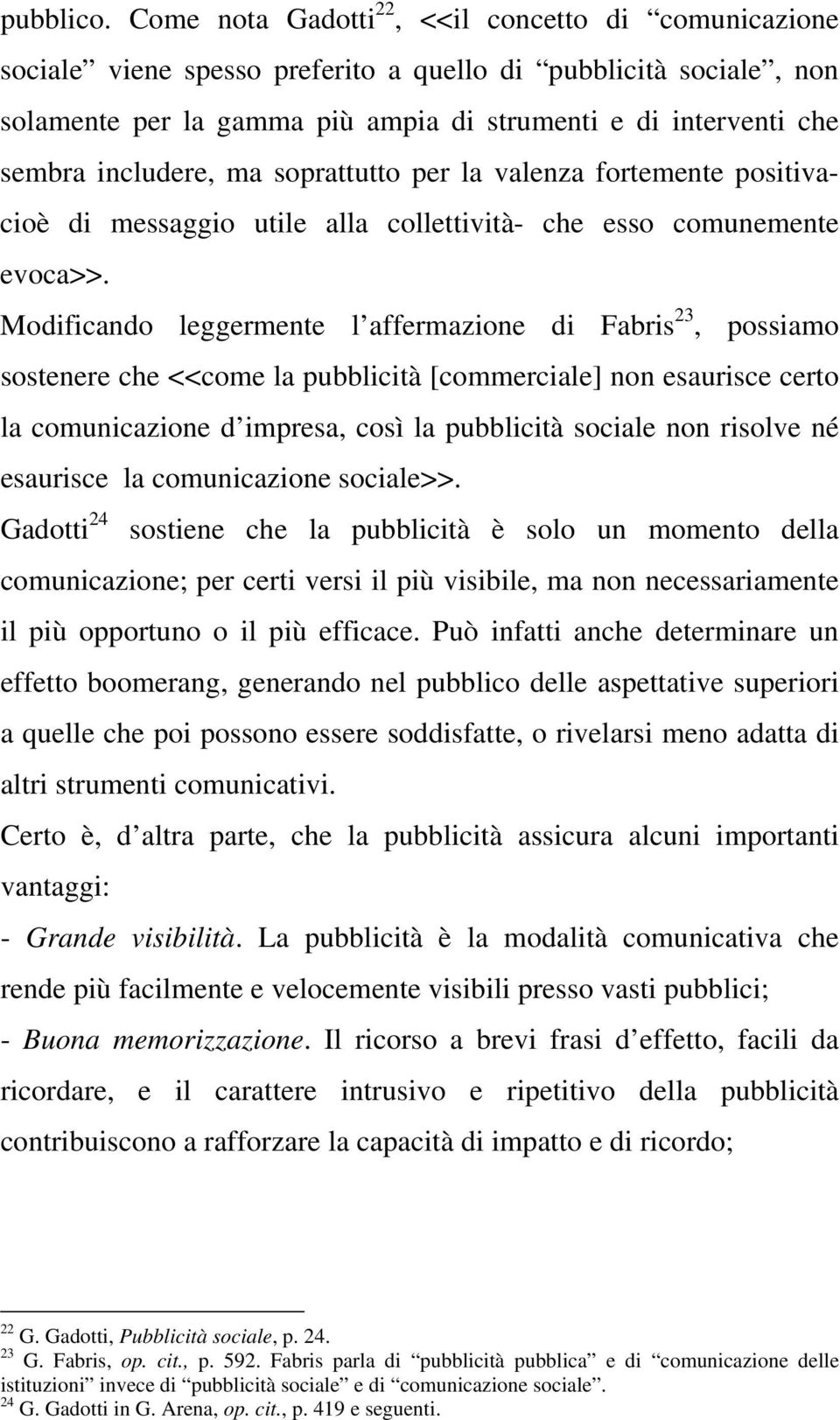 includere, ma soprattutto per la valenza fortemente positivacioè di messaggio utile alla collettività- che esso comunemente evoca>>.