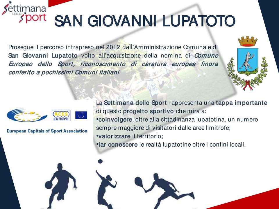 La Settimana dello Sport rappresenta una tappa importante di questo progetto sportivo che mira a: coinvolgere, oltre alla cittadinanza