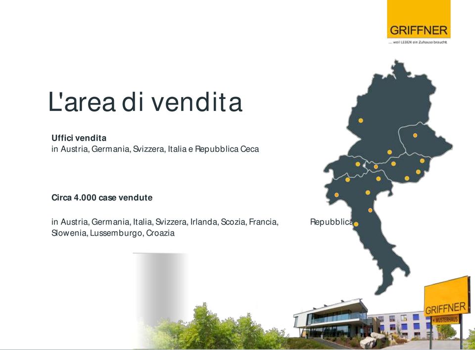 000 case vendute in Austria, Germania, Italia, Svizzera,