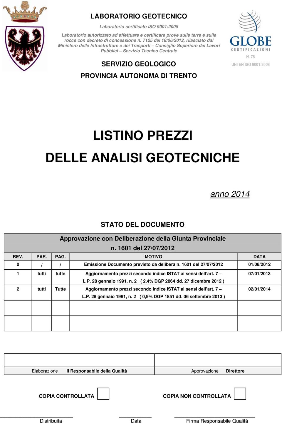 78 UNI EN ISO 9001:2008 LISTINO PREZZI DELLE ANALISI GEOTECNICHE anno 2014 STATO DEL DOCUMENTO Approvazione con Deliberazione della Giunta Provinciale n. 1601 del 27/07/2012 REV. PAR. PAG.