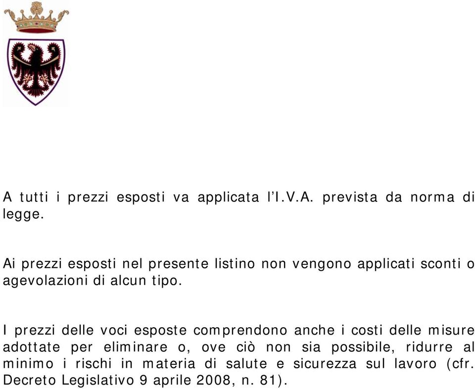 I prezzi delle voci esposte comprendono anche i costi delle misure adottate per eliminare o, ove ciò