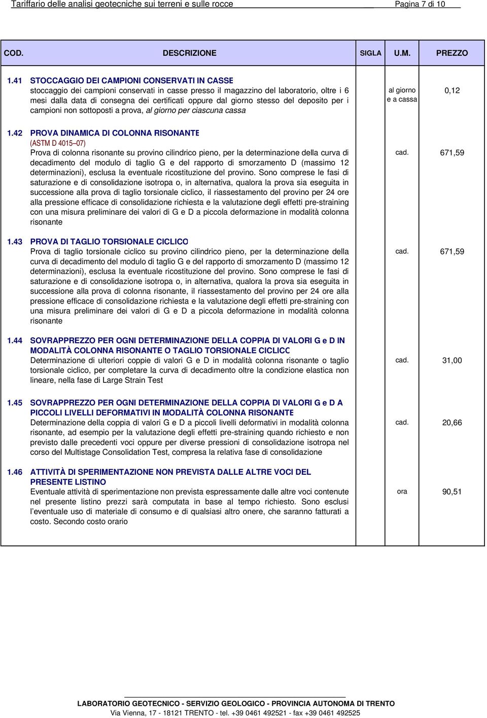 stesso del deposito per i campioni non sottoposti a prova, al giorno per ciascuna cassa al giorno e a cassa 0,12 1.