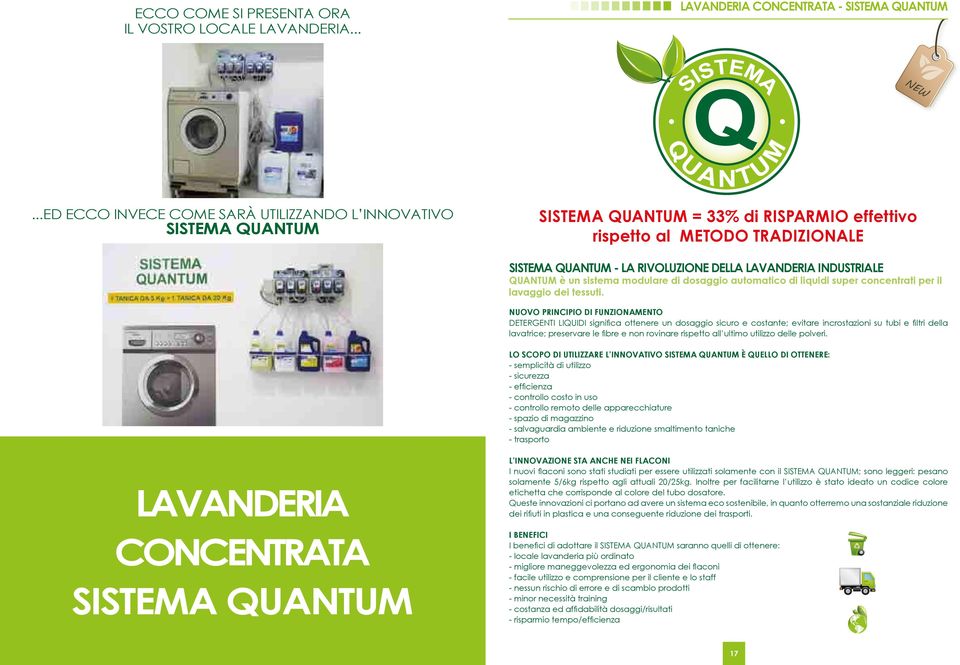 INDUSTRIALE QUANTUM è un sistema modulare di dosaggio automatico di liquidi super concentrati per il lavaggio dei tessuti.