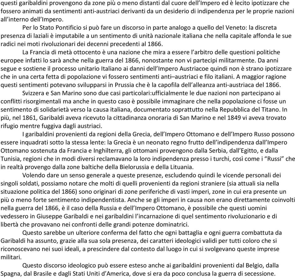 Per lo Stato Pontificio si può fare un discorso in parte analogo a quello del Veneto: la discreta presenza di laziali è imputabile a un sentimento di unità nazionale italiana che nella capitale