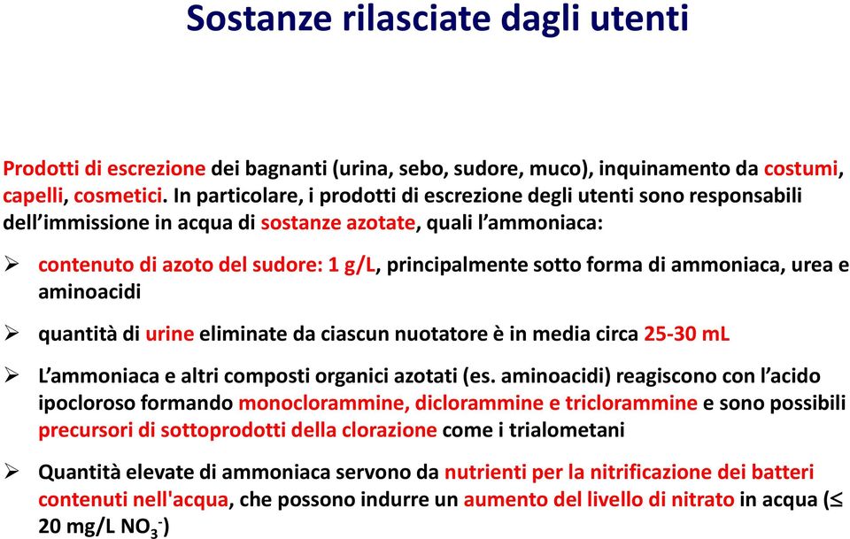 forma di ammoniaca, urea e aminoacidi quantità di urine eliminate da ciascun nuotatore è in media circa 25-30 ml L ammoniaca e altri composti organici azotati (es.